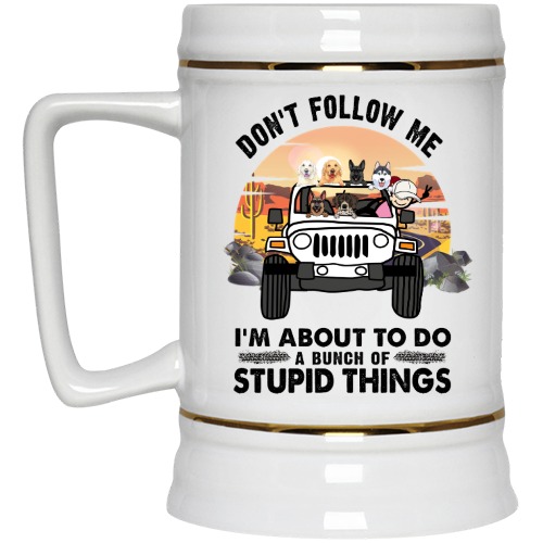 Jeep dog cat turtle don't follow me i'm about to do a bunch of stupid things personalized beer stein perfect gift idea funny