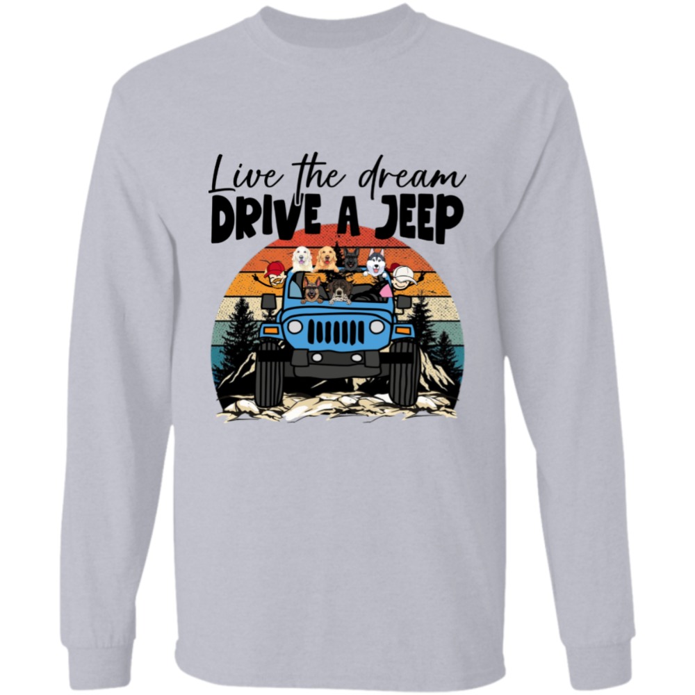 Jeep wrangler live the dream drive a jeep adventure jeeping off-roading dog cat rabbit parrot duck personalized long sleeve p