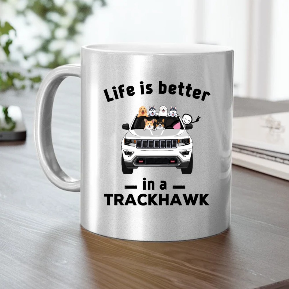 Jeep Grand Cherokee Trackhawk dog cat life is better in a Trackhawk light version personalized metallic mug perfect gift idea