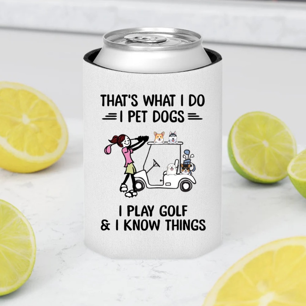 Golf dog that's what I do I pet dogs I play golf & I know things personalized can cooler sleeve perfect gift idea funny custo