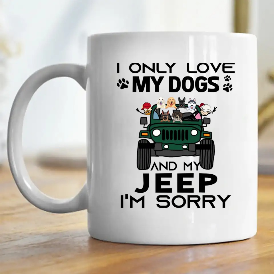 Jeep cat pet I only love my dogs and my Jeep I'm sorry for girl man woman personalized coffee mug perfect gift idea funny cus