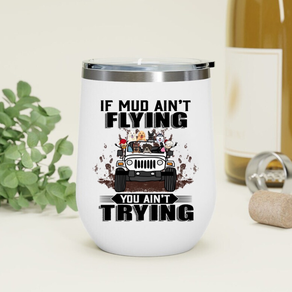 Jeep dog cat if mud ain't flying you ain't trying mudding off roading Jeep personalized insulated wine tumbler perfect gift i