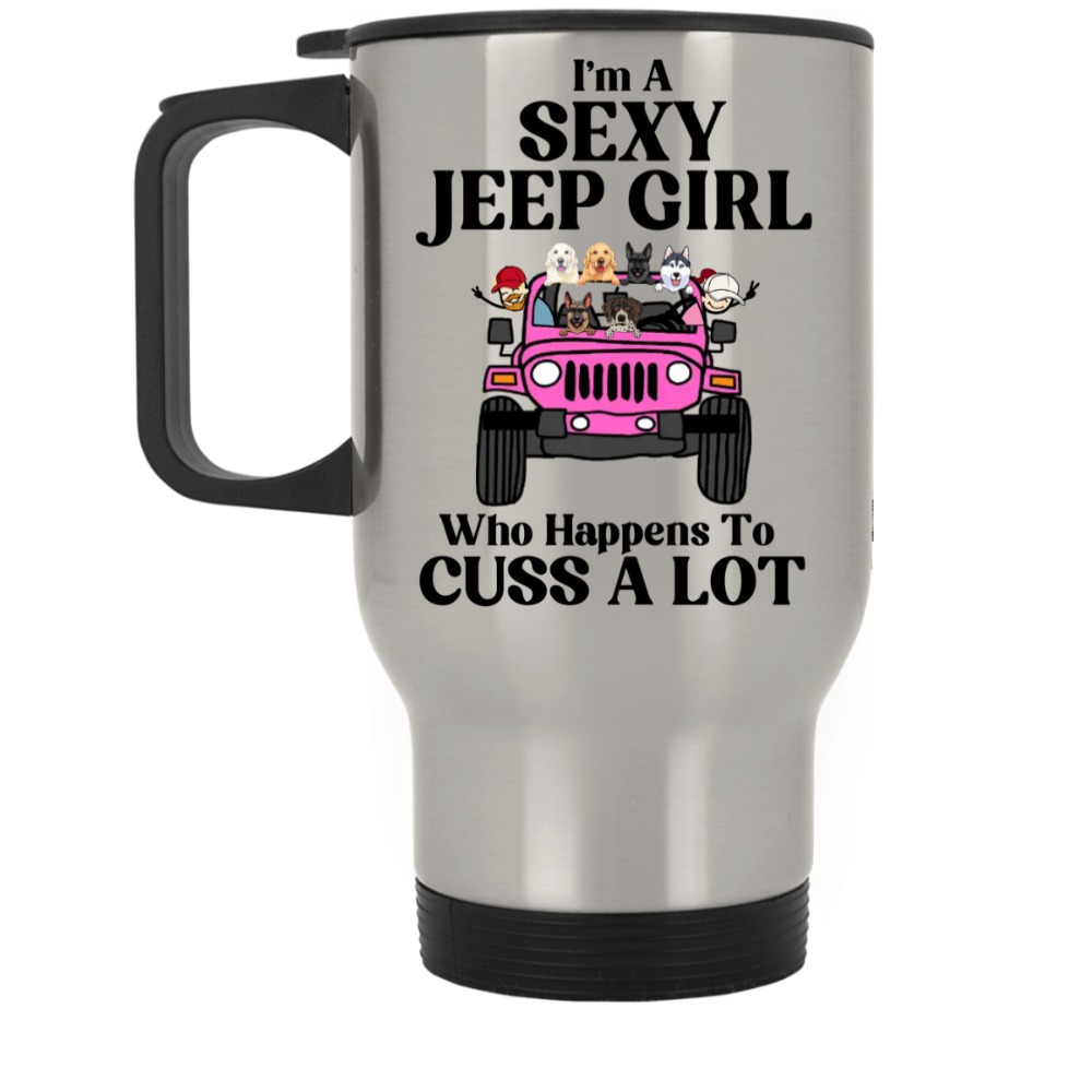 Jeep dog cat I'm a sexy Jeep girl who happens to cuss a lot personalized silver stainless travel mug perfect gift idea funny