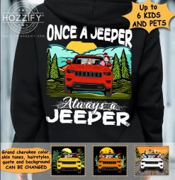 Jeep grand cherokee once a always a jeeper jeepaholic jeep girl jeep man dog cat duck personalized back pullover hoodie perfect gift idea funny custom gift - GG
