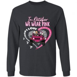 Jeep wrangler in October we wear pink fight like a girl peace love cure dog cat duck parrot personalized long sleeve t-shirt perfect gift idea funny custom gift - GG - 7367889