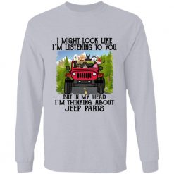 Jeep wrangler might look like listening to you but thinking about jeep parts driving jeep getting more jeeps personalized perfect long sleeve gift idea funny custom gift - GG - 7873149