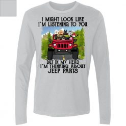 Jeep wrangler might look like listening to you but thinking about jeep parts driving jeep getting more jeeps personalized men long sleeve perfect gift idea funny custom gift - GG - 7873149