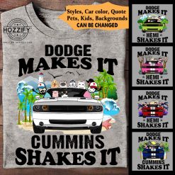 Dodge Challenger makes it hemi shakes it cummins shakes it personalized t-shirt perfect gift idea - QH - 1678593