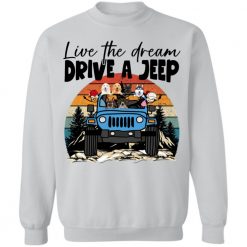 Jeep wrangler live the dream drive a jeep adventure jeeping off-roading dog cat rabbit parrot duck personalized sweatshirt perfect gift idea funny custom gift - GG - 6496389