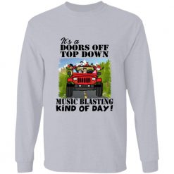 Jeep wrangler it's a doors off top down music blasting kind of day adventure jeeping off-roading personalized long sleeve shirt perfect gift idea funny custom gift - GG - 7263619