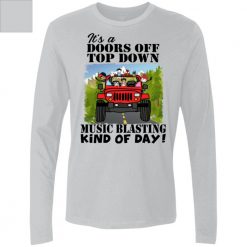 Jeep wrangler it's a doors off top down music blasting kind of day adventure jeeping off-roading personalized men's premium ls perfect gift idea funny custom gift - GG - 7263619