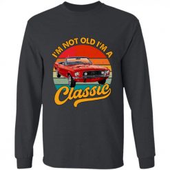 I may be old but I got to drive all the cool cars upload photo old classic mustang car model personalized long sleeve perfect gift idea funny custom gift- GG - 9773499