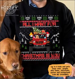 Jeep all I want for Christmas is you our first Christmas together merry Christmas Jeep-mas personalized sweatshirt perfect gift idea funny custom gift- GG - 9696589