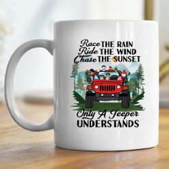 Jeep wrangler jk yj race the rain ride the wind chase the sunset only a jeeper jeep girl jeep man understands personalized coffee mug perfect gift idea funny custom gift - GG - 9363679