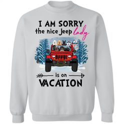 Jeep Wrangler pet duck dog cat I am sorry the nice Jeep lady is on vacation gift for wife daughter girlfriend personalized pullover sweatshirt perfect gift idea funny custom gift - NH - 9904999