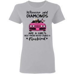 Pontiac Trans Am 1979 Firebird whoever said diamonds are a girl's best friend never owned a Firebird personalized gildan ladies' t-shirt customized perfect gift - BT - 1101424