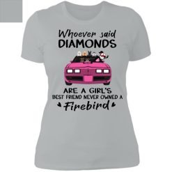 Pontiac Trans Am 1979 Firebird whoever said diamonds are a girl's best friend never owned a Firebird personalized ladies' boyfriend t-shirt customized perfect gift - BT - 1101424