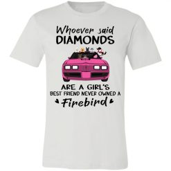 Pontiac Trans Am 1979 Firebird whoever said diamonds are a girl's best friend never owned a Firebird personalized jersey short sleeve t-shirt customized perfect gift - BT - 1101424
