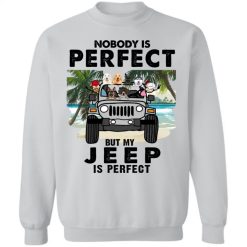 Jeep Wrangler nobody is perfect but my Jeep is perfect personalized crewneck sweatshirt perfect gift idea funny custom gift - QH - 6612774
