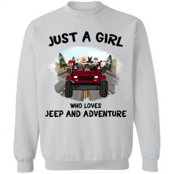 Jeep Wrangler just a girl who loves jeep and adventure crewneck sweatshirt perfect gift idea funny custom gift - QH - 2175984
