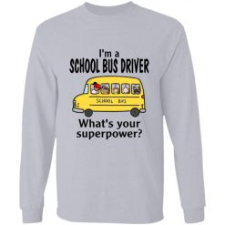 I'm a school bus driver what's your superpower? funny personalized long sleeve shirt - BT - 1554357