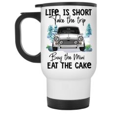 Life is short take the trip eat the cake mini limited version personalized white travel mug perfect gift idea funny custom gift – TGV - 5687856799
