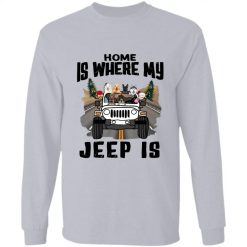 Jeep Wrangler home is where my jeep is personalized long sleeve perfect gift idea funny custom gift - QH-0290900