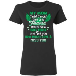 Family I wish I could climb up to heaven to give you a big hug personalized ladies t-shirt perfect gift idea - QH - 5502432