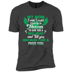 Family I wish I could climb up to heaven to give you a big hug personalized short sleeve shirt perfect gift idea - QH - 5502432