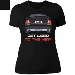 Pontiac GTO custom name Get Used To The View personalized boyfriend t-shirt perfect gift idea - QH-2365998