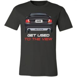 Pontiac GTO custom name Get Used To The View personalized jersey short sleeve t-shirt perfect gift idea - QH-2365998