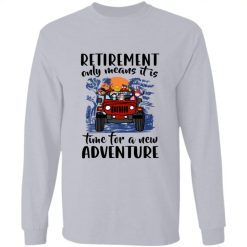 Jeep wrangler retirement only means it is time for a new adventure dog cat parrot rabbit God knew my heart needed you personalized long sleeve shirt perfect gift idea funny custom gift - GG - 7751078