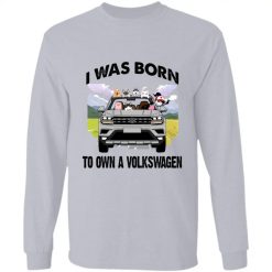 I was born to own a volkswagen teramont personalized long sleeve shirt perfect gift idea - QH - 9613744