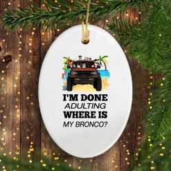 Ford bronco 2021 VERSION WHITE I'm done adulting where is my bronco personalized oval ornament - BT - 3848505