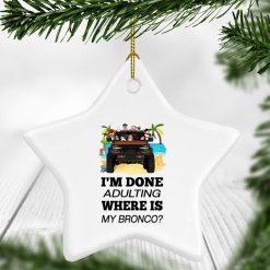 Ford bronco 2021 VERSION WHITE I'm done adulting where is my bronco personalized star ornament - BT - 3848505