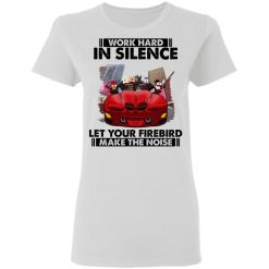 Pontiac Firebird work hard in silence let your Firebird make the noise personalized 5.3 oz. t-shirt perfect gift idea - QH-2094473