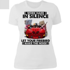 Pontiac Firebird work hard in silence let your Firebird make the noise personalized boyfriend t-shirt perfect gift idea - QH-2094473