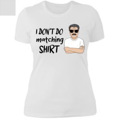 Family man and woman sister brother kids parents couple wife husband boyfriend girlfriend gift I don't do matching shirt I do personalized boyfriend t-shirt - BT-4148276