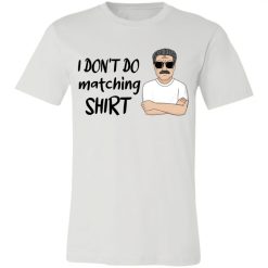 Family man and woman sister brother kids parents couple wife husband boyfriend girlfriend gift I don't do matching shirt I do personalized jersey short sleeve t-shirt - BT-4148276