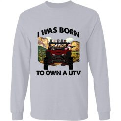 I was born to own a UTV personalized long sleeve shirt perfect gift idea - QH - 8096005