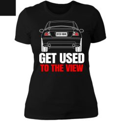 Pontiac custom name Get Used To The View personalized Ladies' Boyfriend T-Shirt perfect gift idea - QH - 3548334