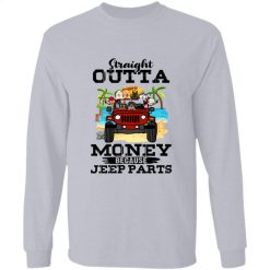 Jeep Wrangler dog pet straight outta money because Jeep parts Christmas personalized long sleeve perfect gift idea funny custom gift - NH - 4772403