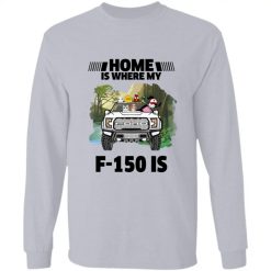 Home is where my Ford F-150 is personalized long sleeve shirt perfect gift idea funny custom gift - QH - 4204552