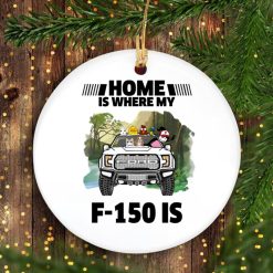 Home is where my Ford F-150 is personalized Circle Ornament perfect gift idea funny custom gift - QH - 4204552