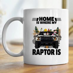 Home is where my Ford Raptor is personalized mug perfect gift idea funny custom gift - QH - 8134697