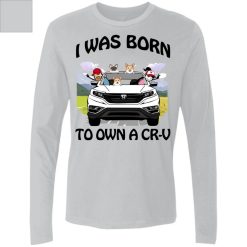 I was born to own a Honda CR-V personalized Men's Premium LS perfect gift idea - QH - 9719139