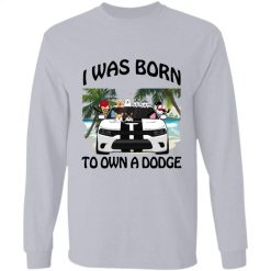 I was born to own a Dodge charger hellcat 2018 personalized long sleeve perfect gift idea - QH-0798765