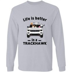 Jeep Grand Cherokee Trackhawk dog cat life is better in a Trackhawk light version personalized long sleeve perfect gift idea funny custom gift - NH - 8447434