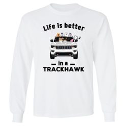 Jeep Grand Cherokee Trackhawk dog cat life is better in a Trackhawk light version personalized youth long sleeve perfect gift idea funny custom gift - NH - 8447434