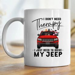 Jeep Compass coffee kid dog cat I don't need therapy I just need to drive my Jeep personalized mug perfect gift idea funny custom gift - NH - 2782781